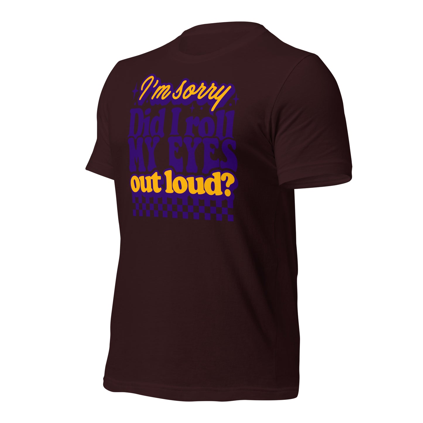 I'm Sorry, Did I Roll My Eyes Out Loud Bella Canvas Adult T-Shirt