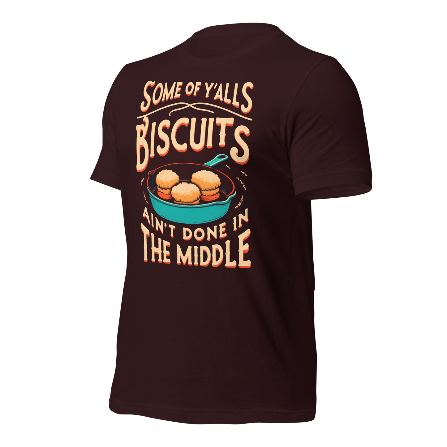 Some of Y'alls Biscuits Ain't Done in the Middle Bella Canvas Adult T-Shirt