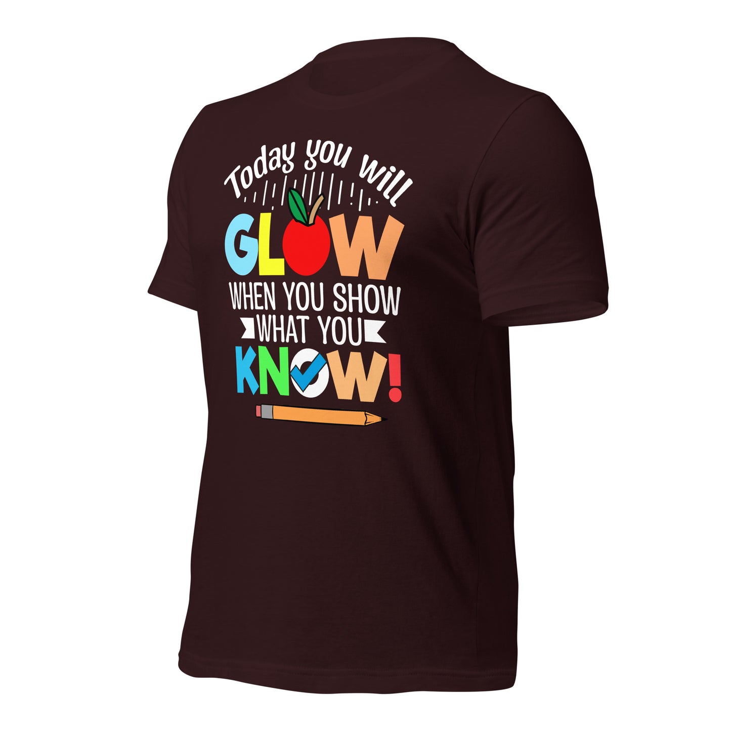 Today You Will Glow When You Show What You Know Teacher's Bella Canvas Adult T-Shirt