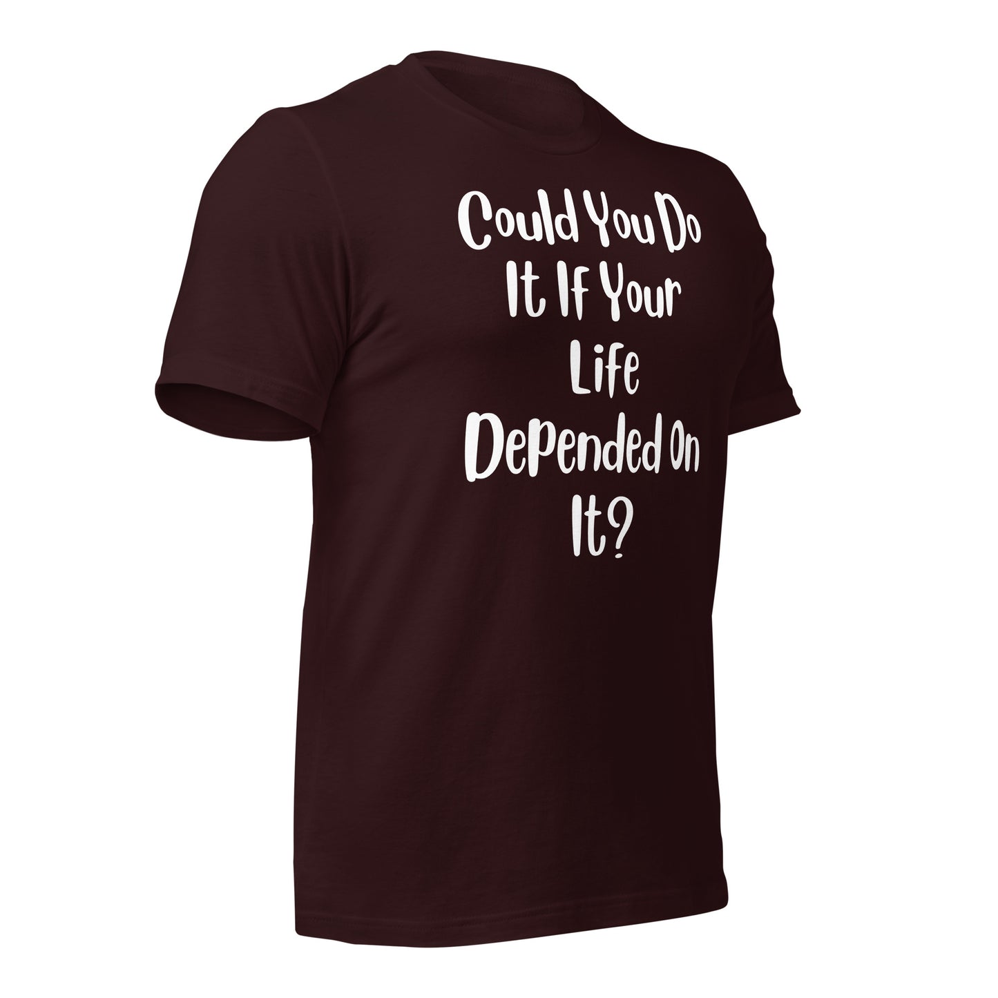 Could You Do It If Your Life Depended On It Quality Cotton Bella Canvas Adult T-Shirt