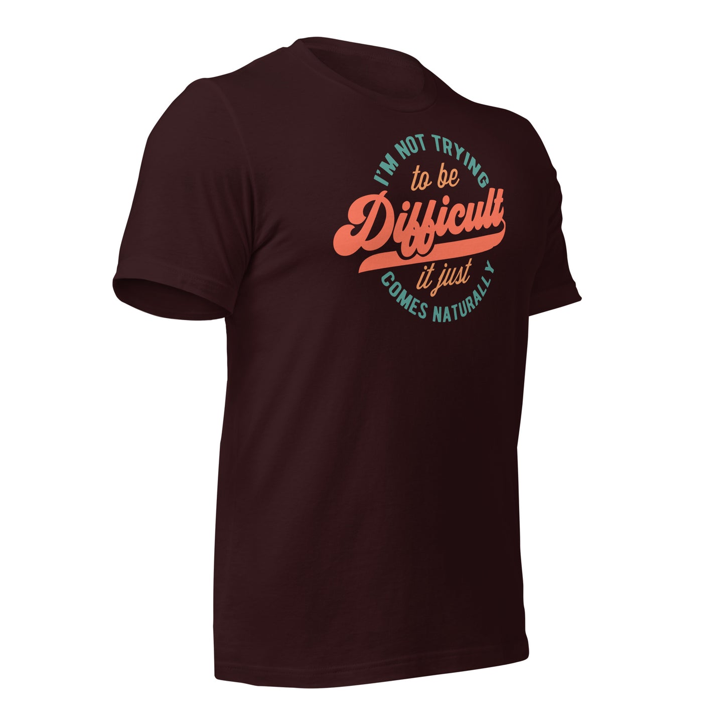 I'm Not Trying to be Difficult It Just Comes Naturally Bella Canvas Adult T-Shirt