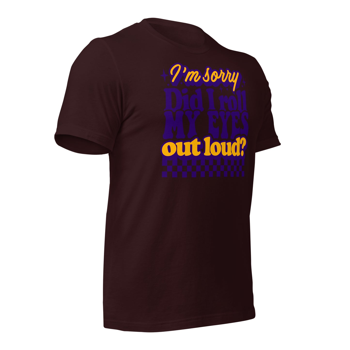 I'm Sorry, Did I Roll My Eyes Out Loud Bella Canvas Adult T-Shirt