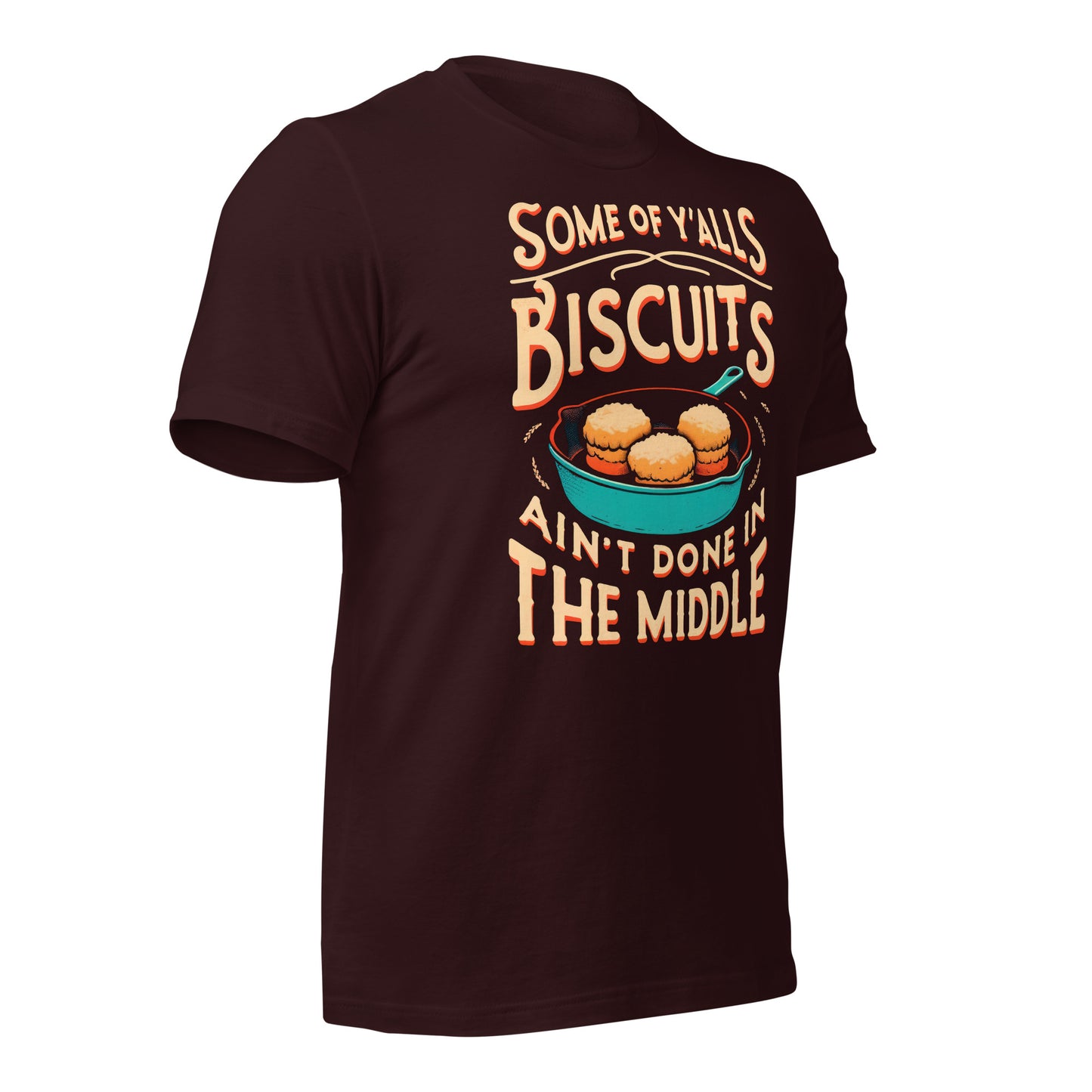 Some of Y'alls Biscuits Ain't Done in the Middle Bella Canvas Adult T-Shirt