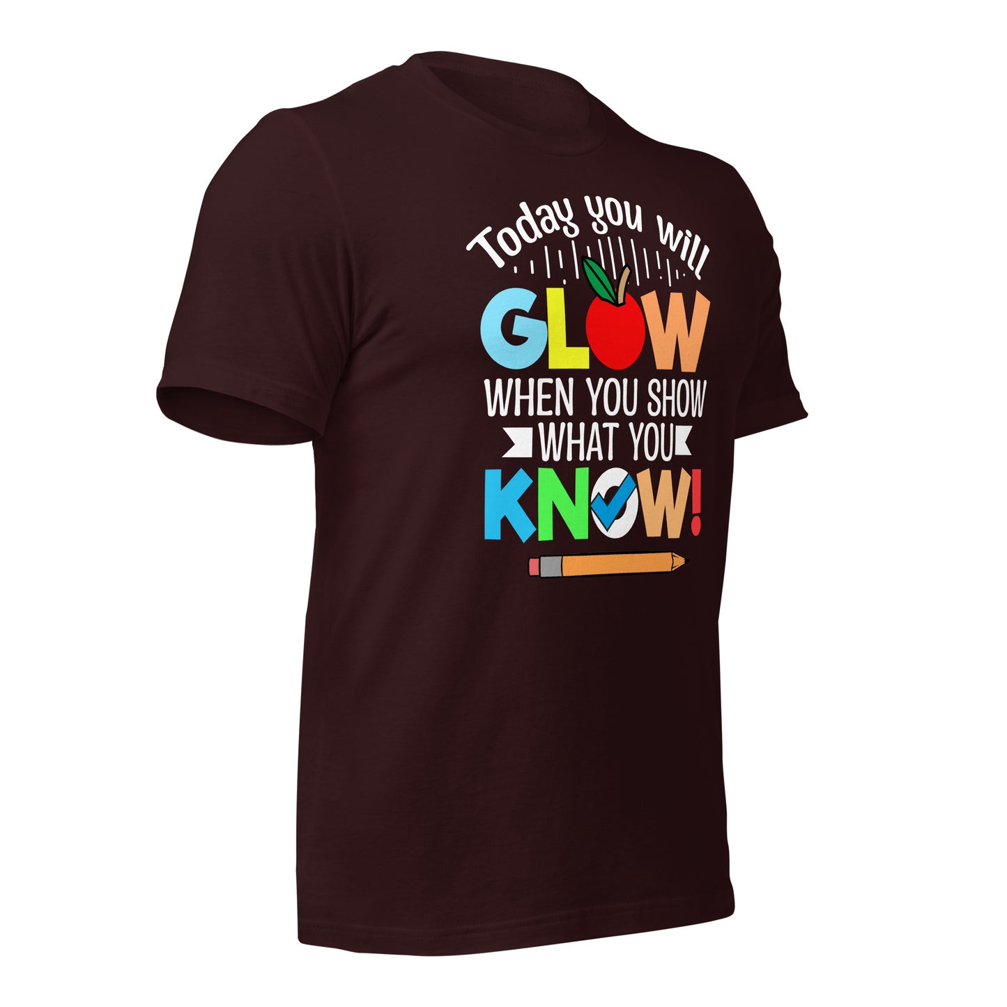 Today You Will Glow When You Show What You Know Teacher's Bella Canvas Adult T-Shirt