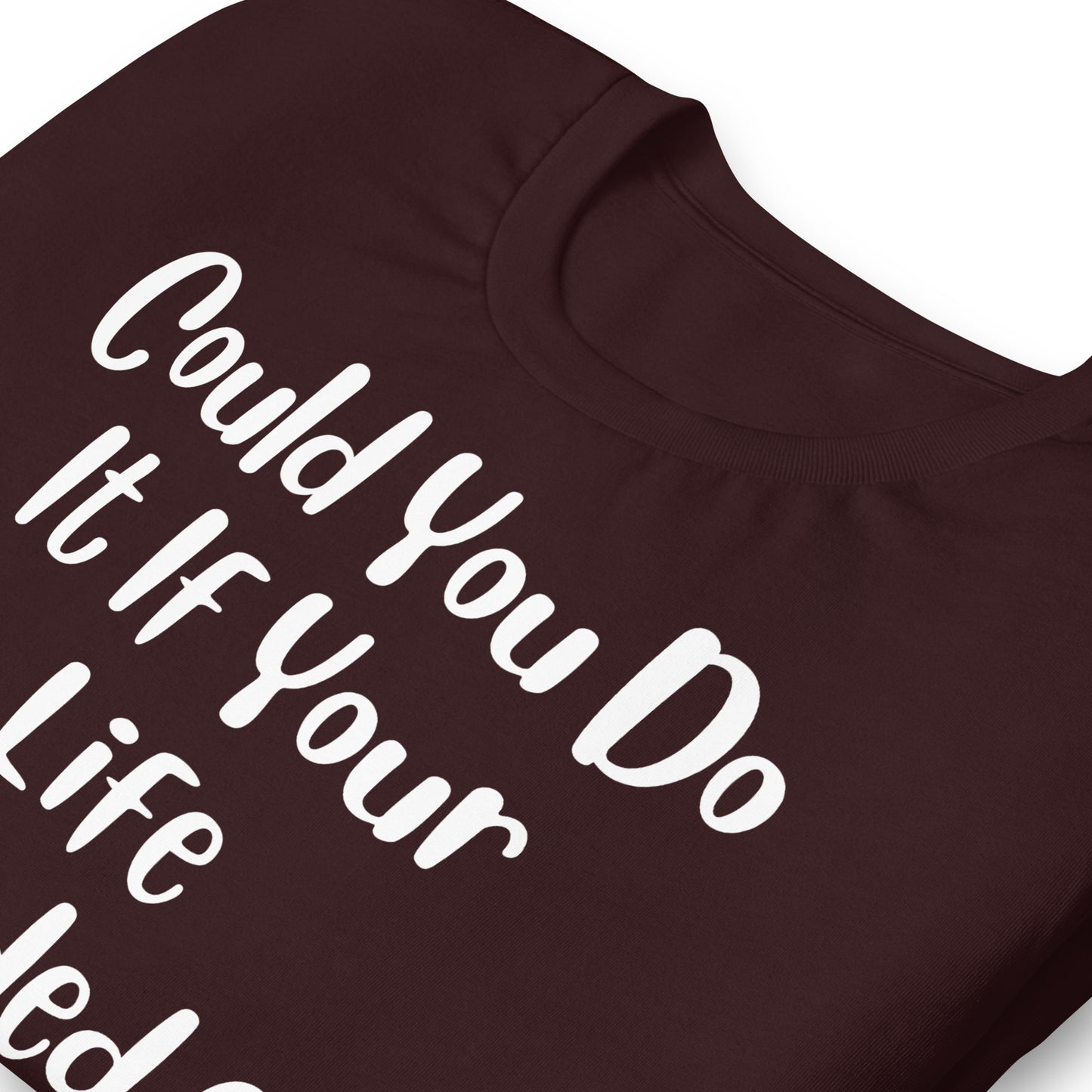 Could You Do It If Your Life Depended On It Quality Cotton Bella Canvas Adult T-Shirt