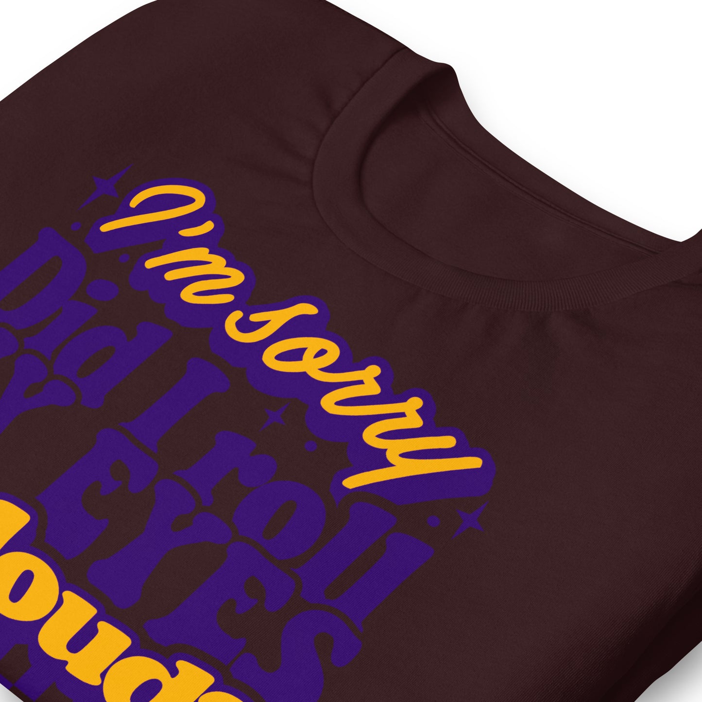 I'm Sorry, Did I Roll My Eyes Out Loud Bella Canvas Adult T-Shirt