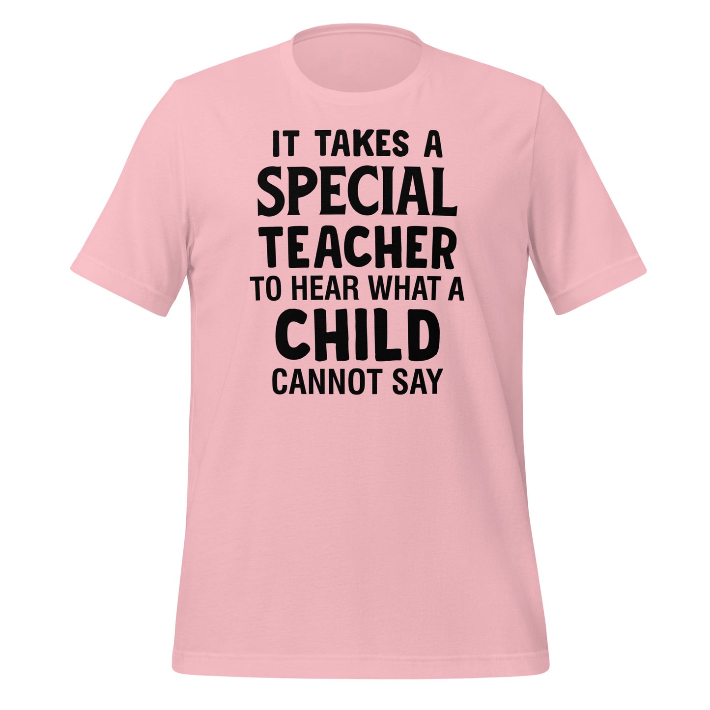 It Takes a Special Teacher to Hear What a Child Cannot Say Bella Canvas Unisex T-Shirt