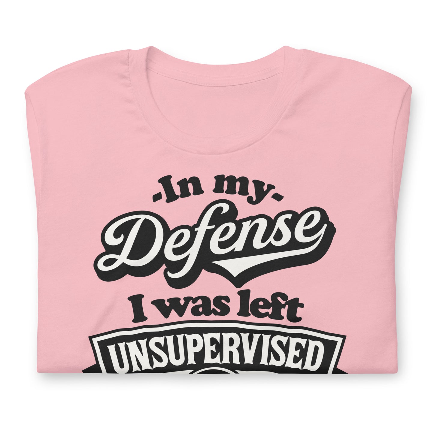 In My Defense I Was Left Unsupervised Bella Canvas Adult T-Shirt