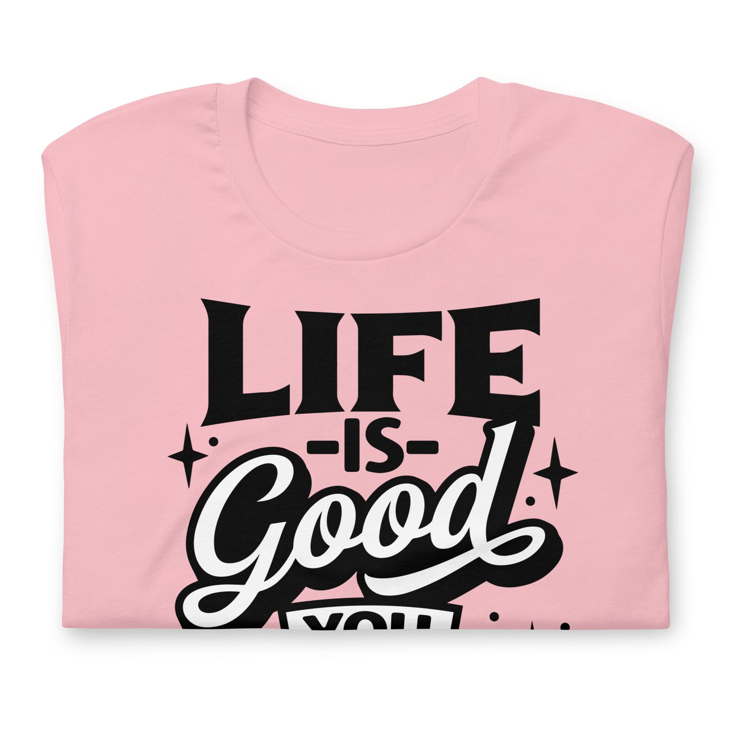 Life is Good, You Should Get One Funny Bella Canvas Adult T-Shirt