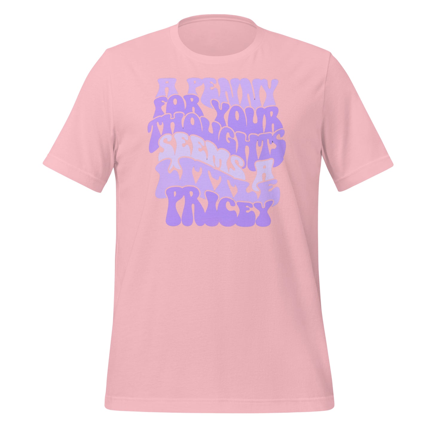 A Penny For Your Thoughts Seems A Little Pricey Funny Bella Canvas Adult T-Shirt