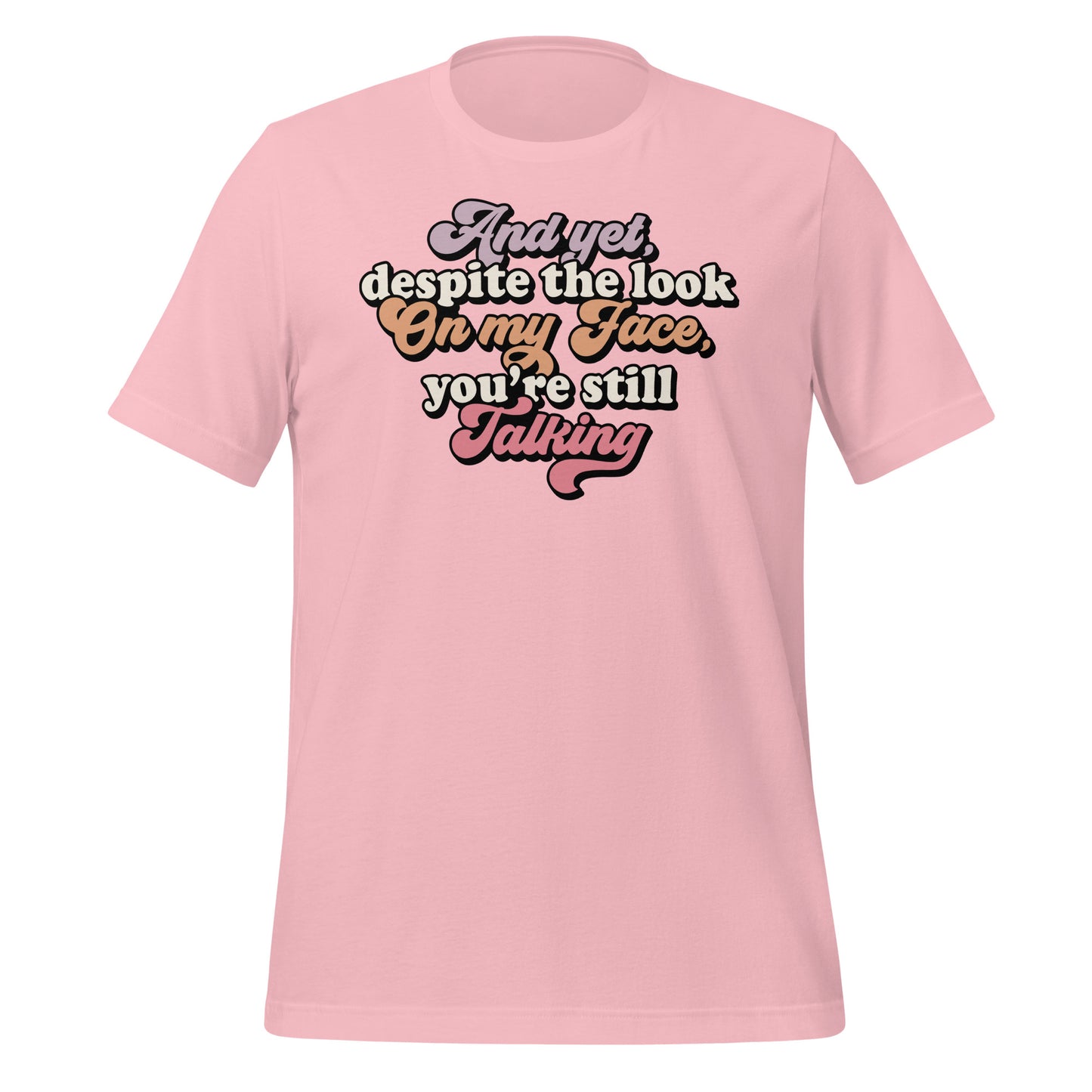 Despite The Look On My Face, You're Still Talking Funny Bella Canvas Adult T-Shirt
