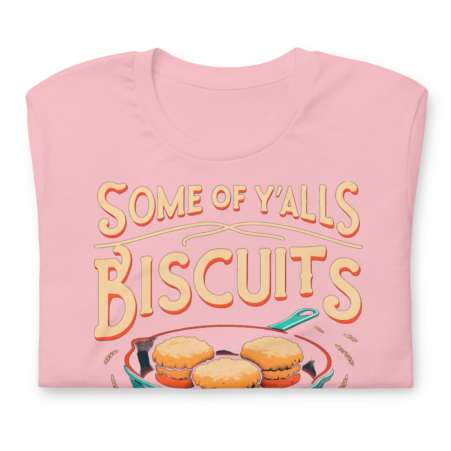 Some of Y'alls Biscuits Ain't Done in the Middle Bella Canvas Adult T-Shirt
