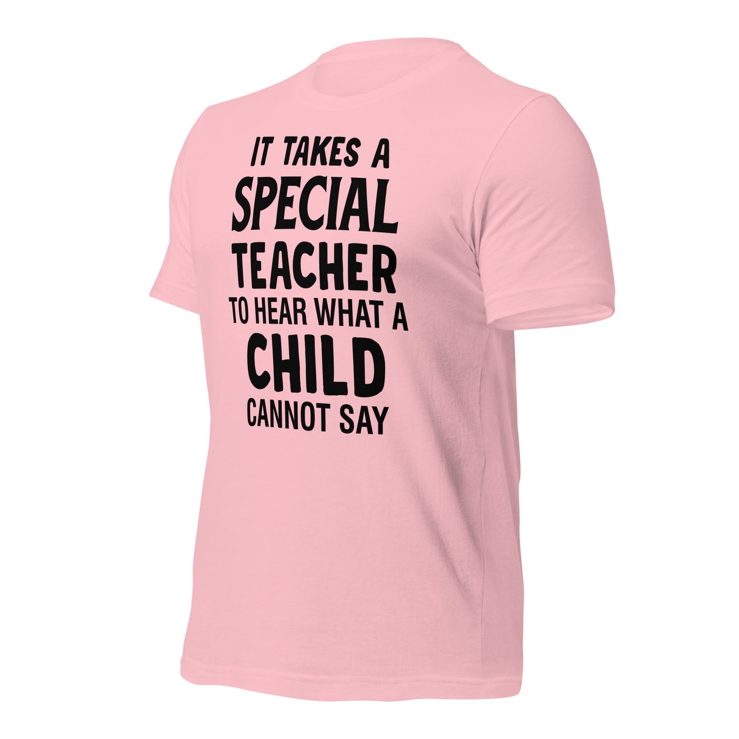 It Takes a Special Teacher to Hear What a Child Cannot Say Bella Canvas Unisex T-Shirt