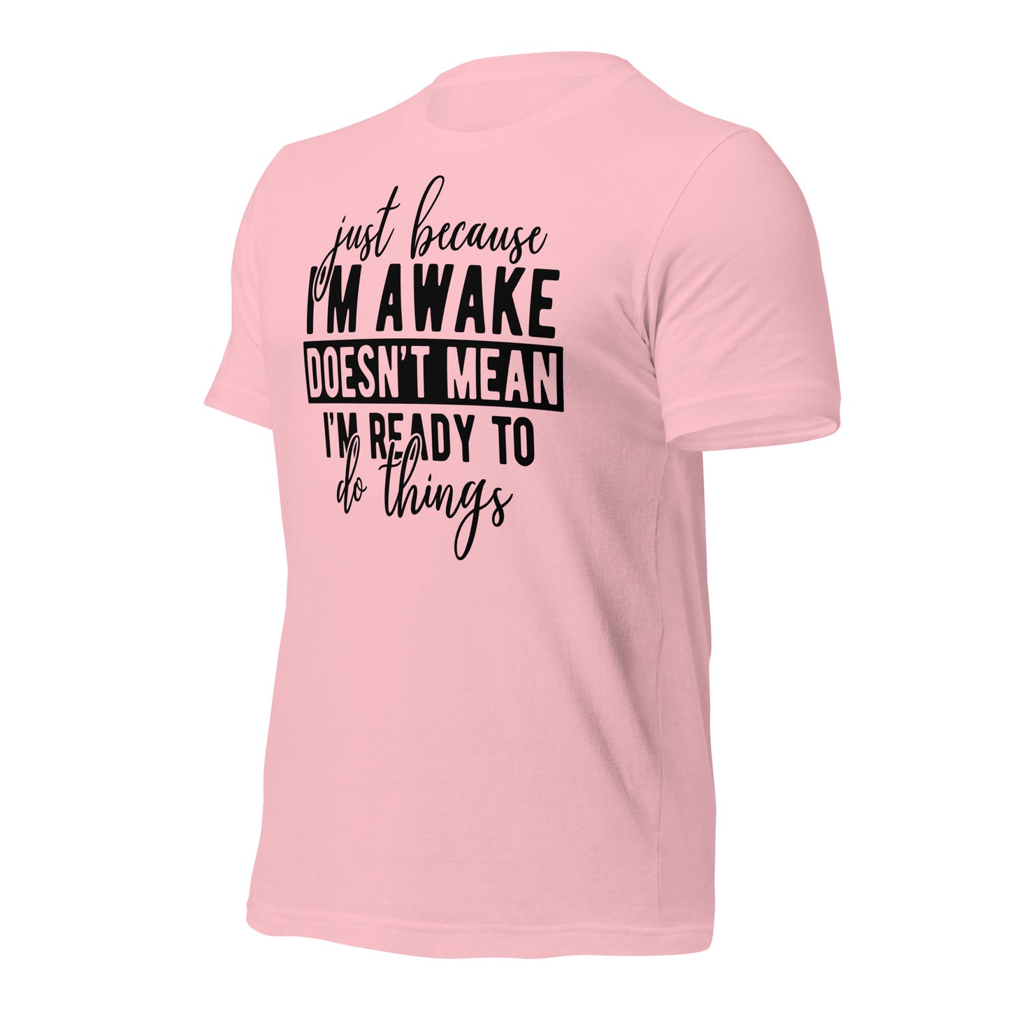Just Because I'm Awake Doesn't Mean I'm Ready to Do Things Bella Canvas Adult T-Shirt