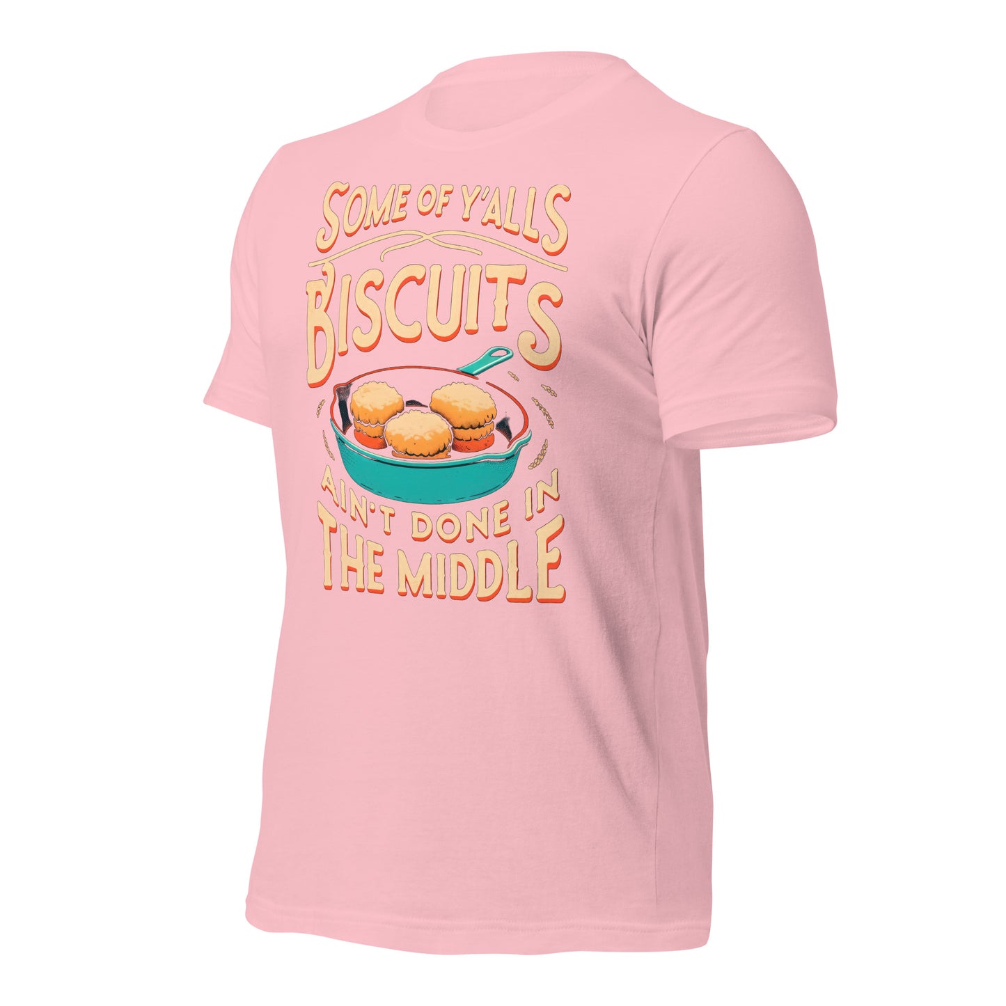 Some of Y'alls Biscuits Ain't Done in the Middle Bella Canvas Adult T-Shirt