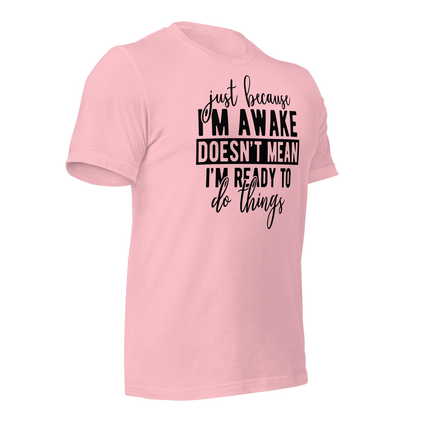 Just Because I'm Awake Doesn't Mean I'm Ready to Do Things Bella Canvas Adult T-Shirt
