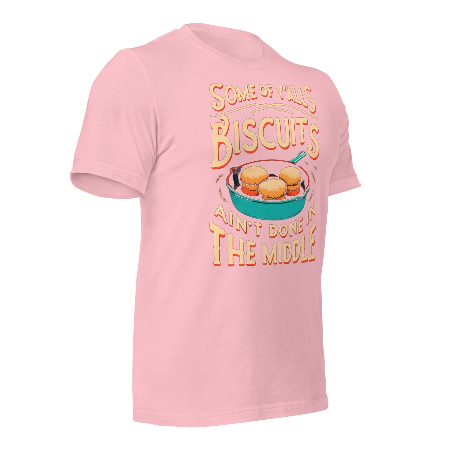 Some of Y'alls Biscuits Ain't Done in the Middle Bella Canvas Adult T-Shirt