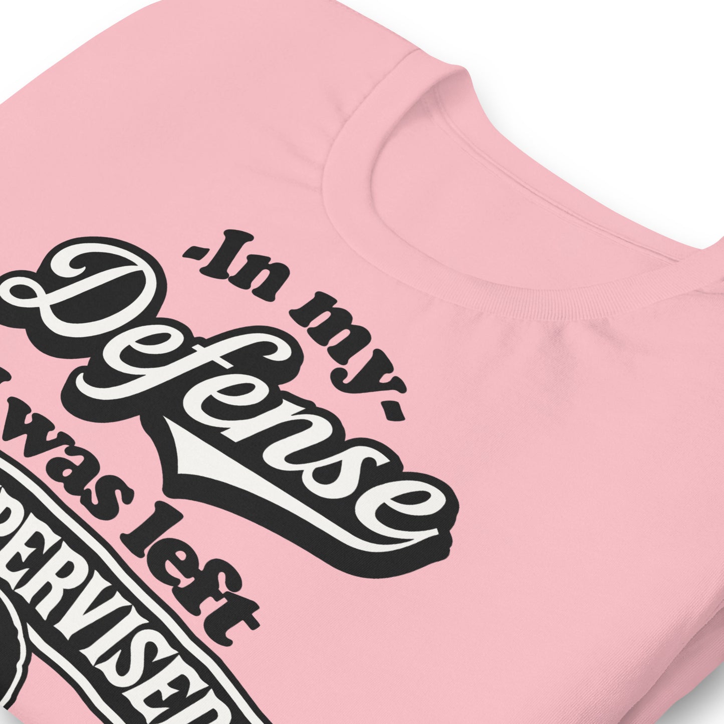 In My Defense I Was Left Unsupervised Bella Canvas Adult T-Shirt