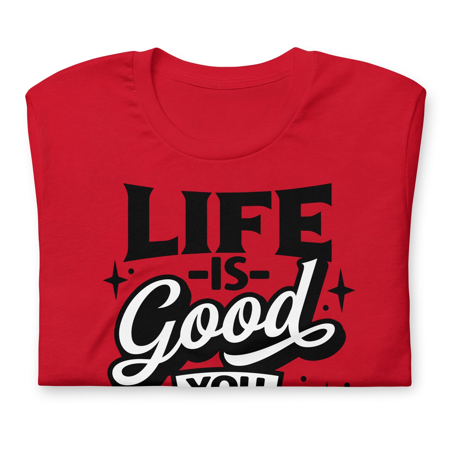 Life is Good, You Should Get One Funny Bella Canvas Adult T-Shirt