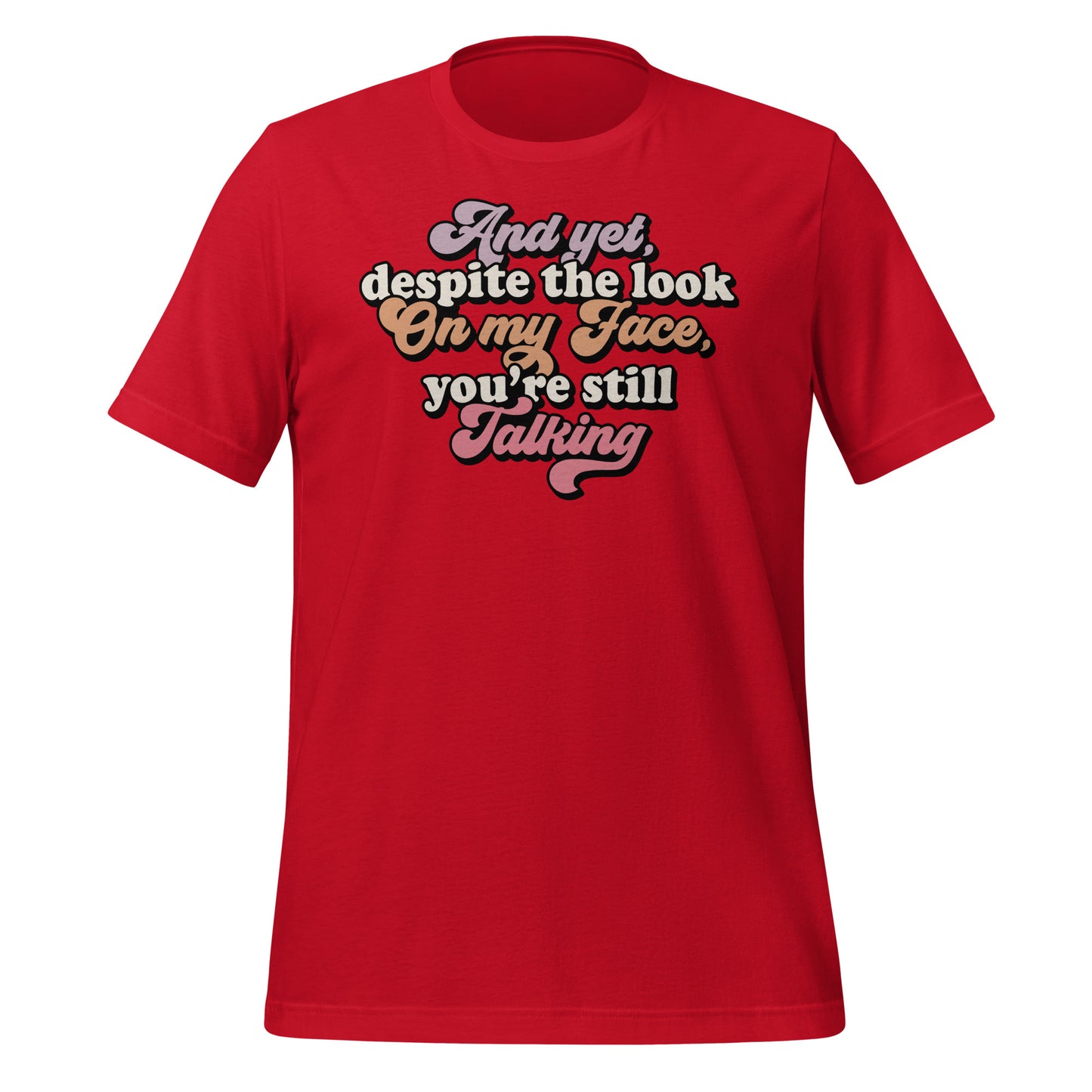 Despite The Look On My Face, You're Still Talking Funny Bella Canvas Adult T-Shirt