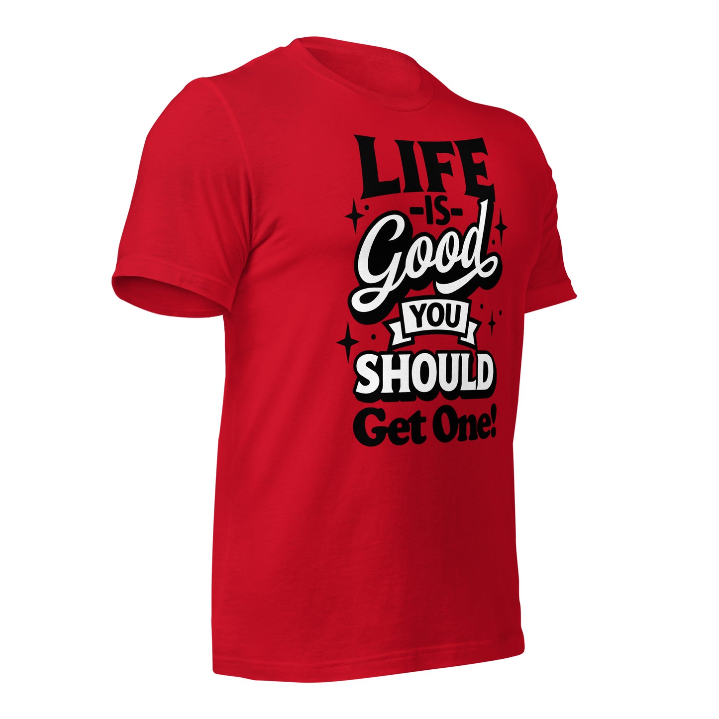 Life is Good, You Should Get One Funny Bella Canvas Adult T-Shirt