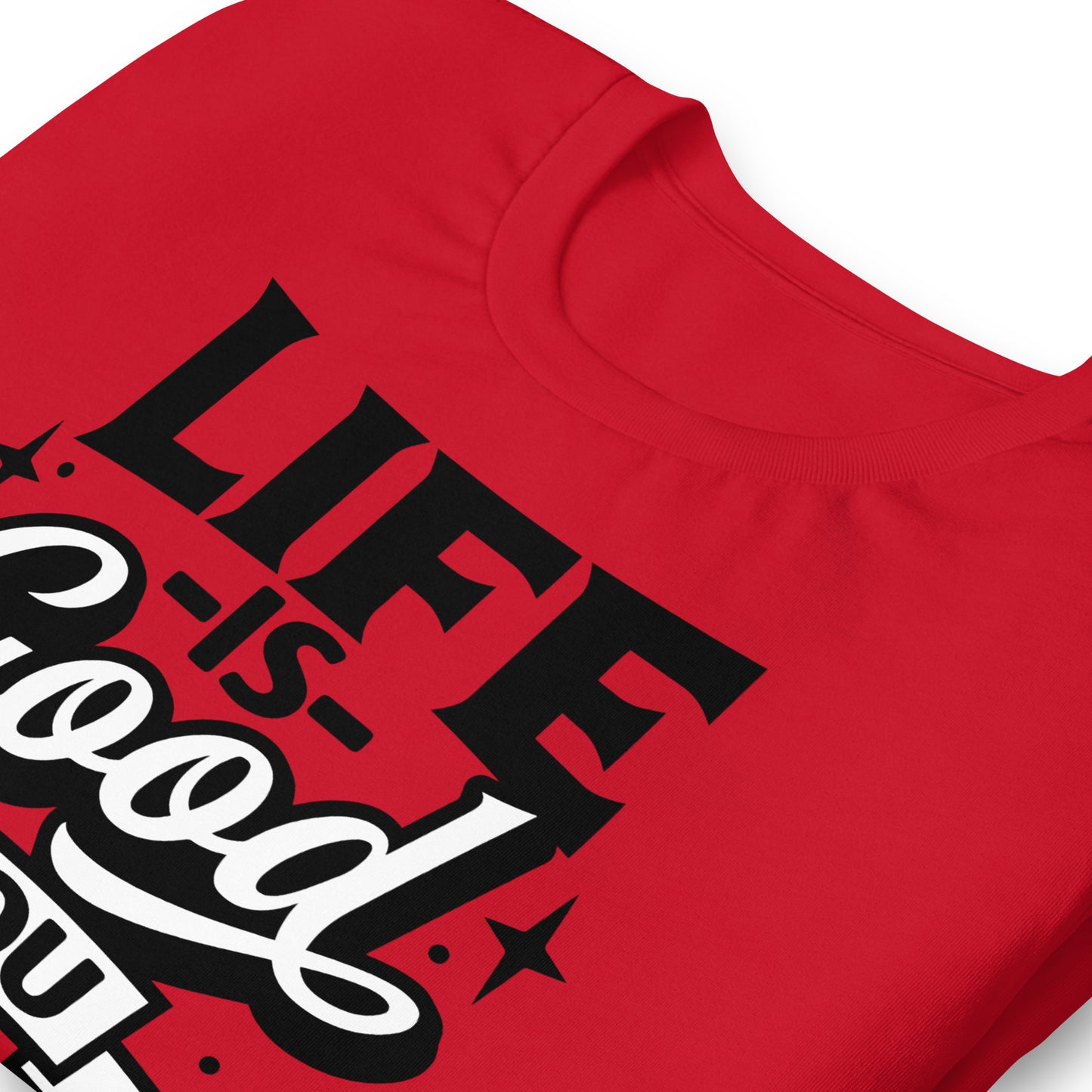 Life is Good, You Should Get One Funny Bella Canvas Adult T-Shirt