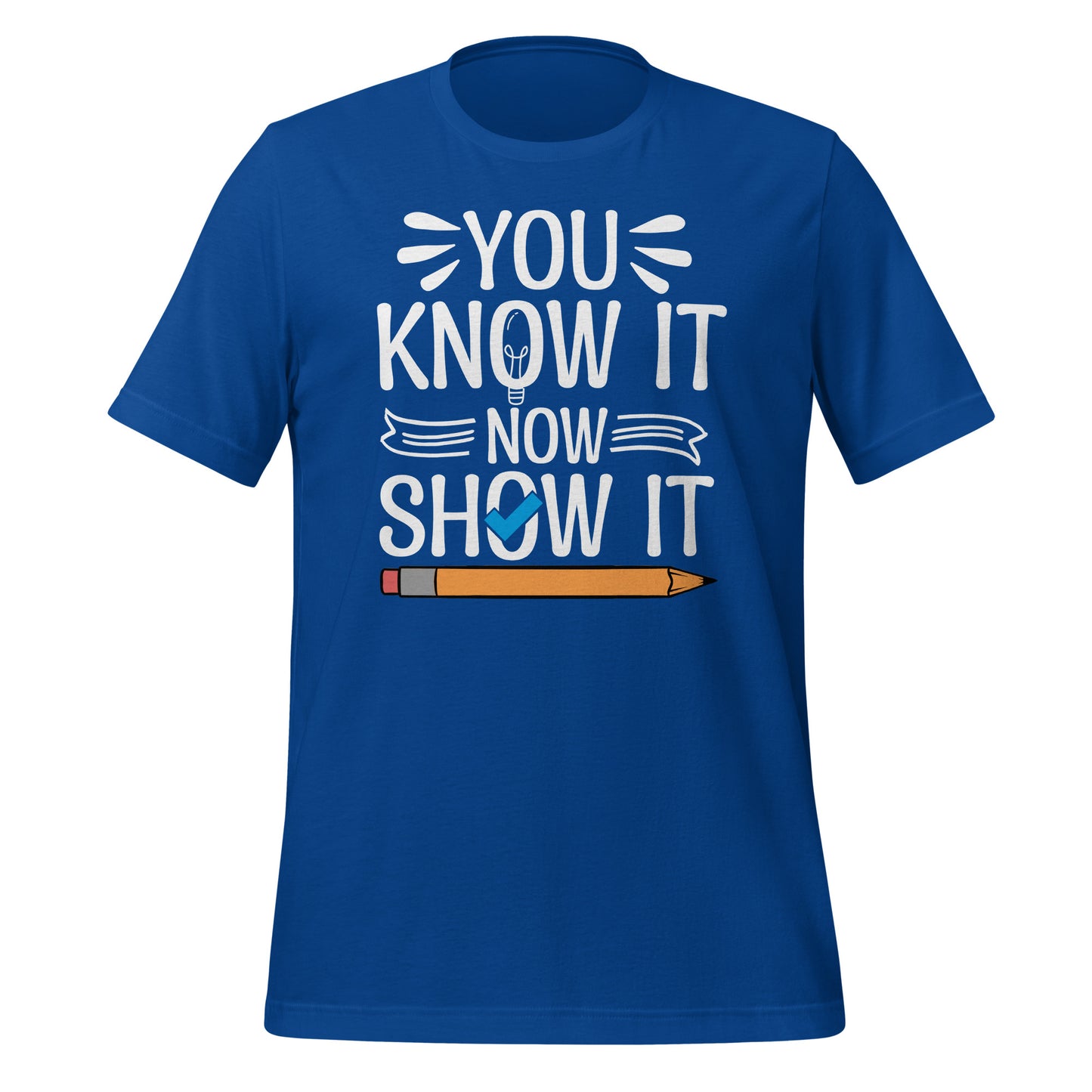 You Know It Now Show It Teacher's Test Day Bella Canvas Adult T-Shirt