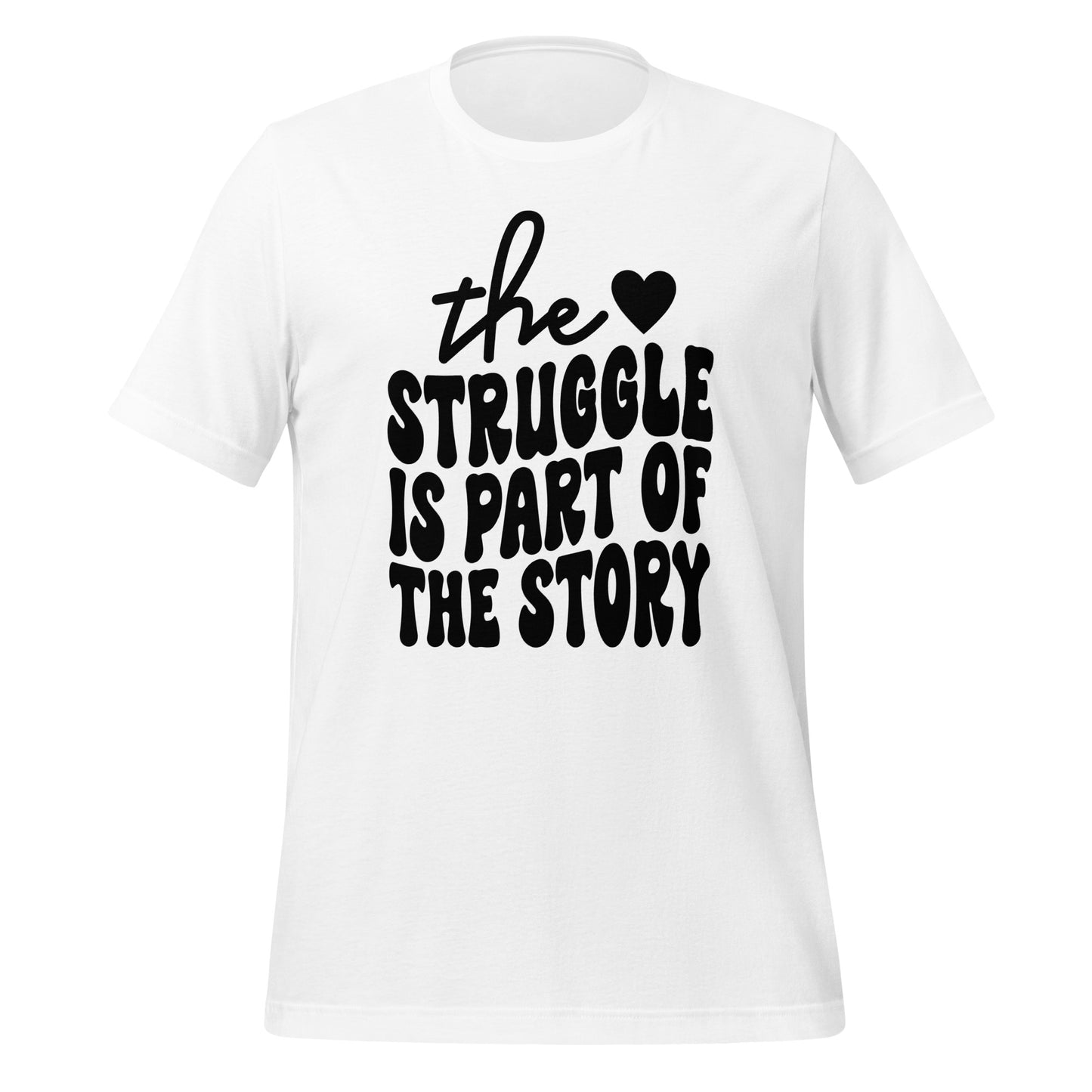 The Struggle is Part of the Story Quality Cotton Bella Canvas Adult T-Shirt