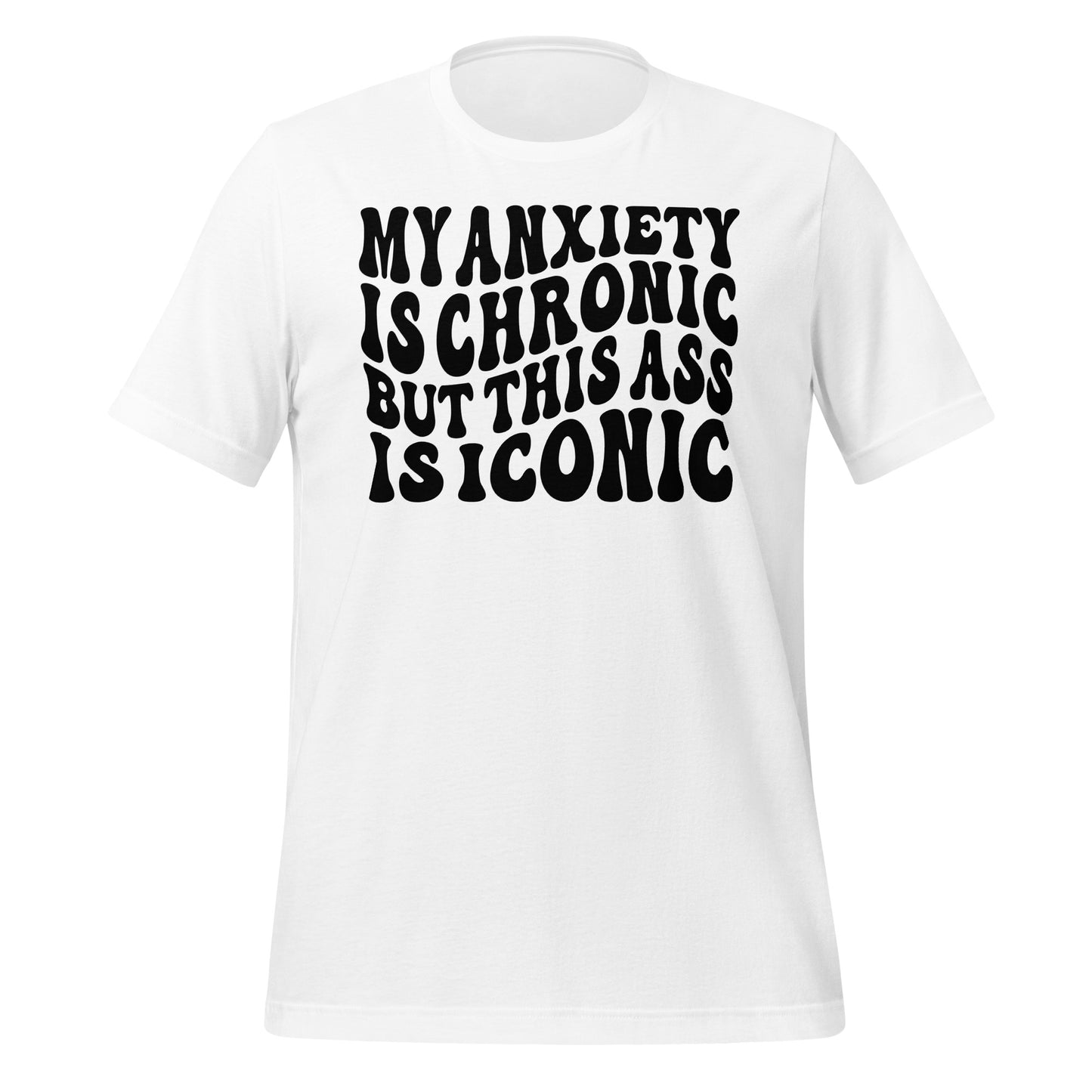 My Anxiety is Chronic but This Ass is Iconic Quality Cotton Bella Canvas Adult T-Shirt