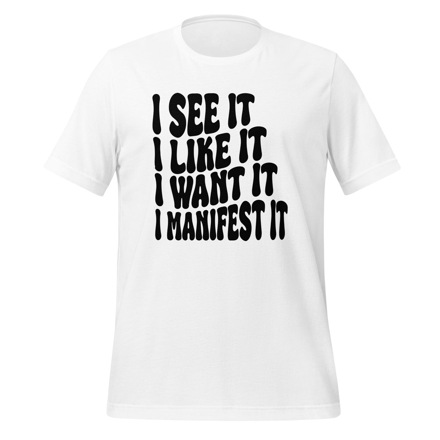 I See It, Like It, Want It, Manifest It Quality Cotton Bella Canvas Adult T-Shirt