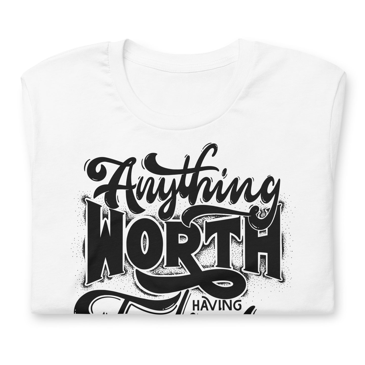 Anything Worth Having Takes Time Quality Cotton Bella Canvas Adult T-Shirt