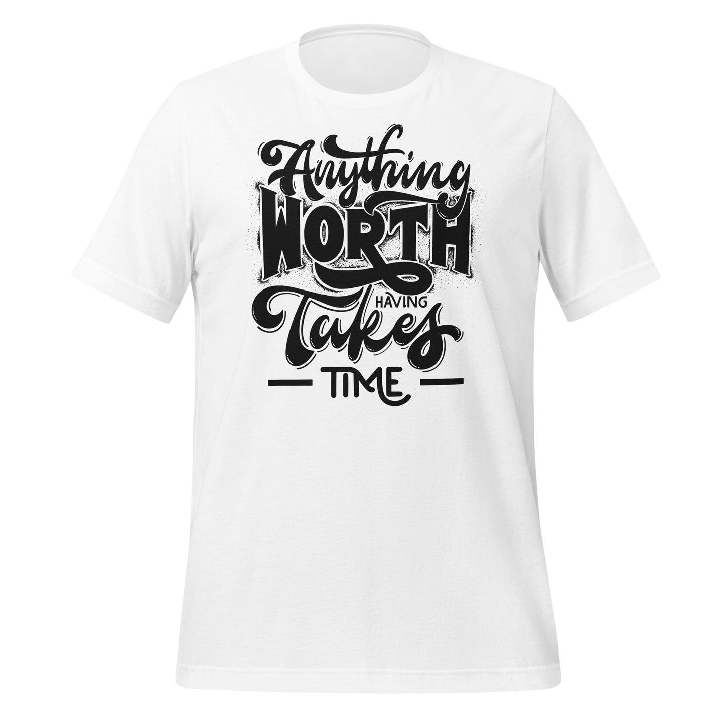 Anything Worth Having Takes Time Quality Cotton Bella Canvas Adult T-Shirt