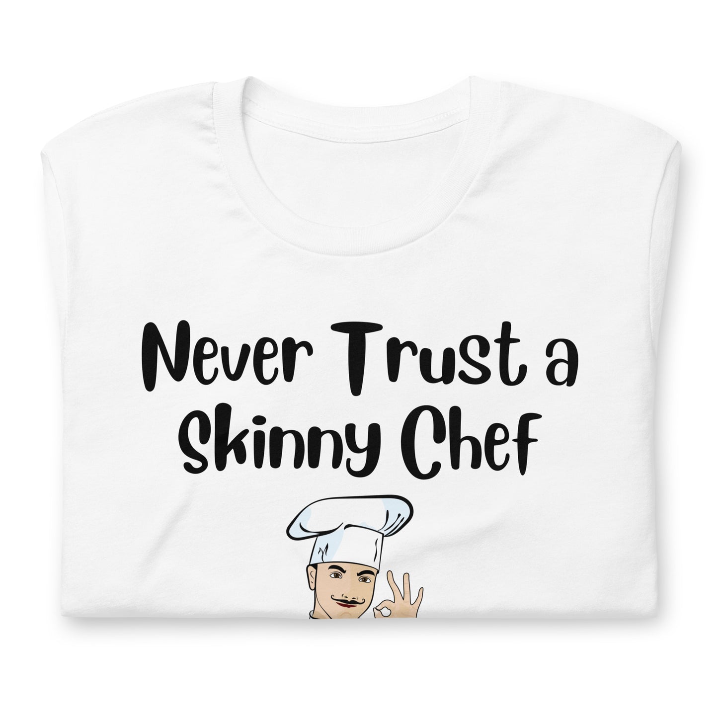 Never Trust a Skinny Chef Quality Cotton Bella Canvas T-Shirt