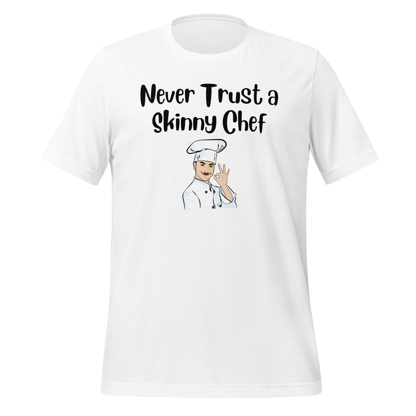 Never Trust a Skinny Chef Quality Cotton Bella Canvas T-Shirt