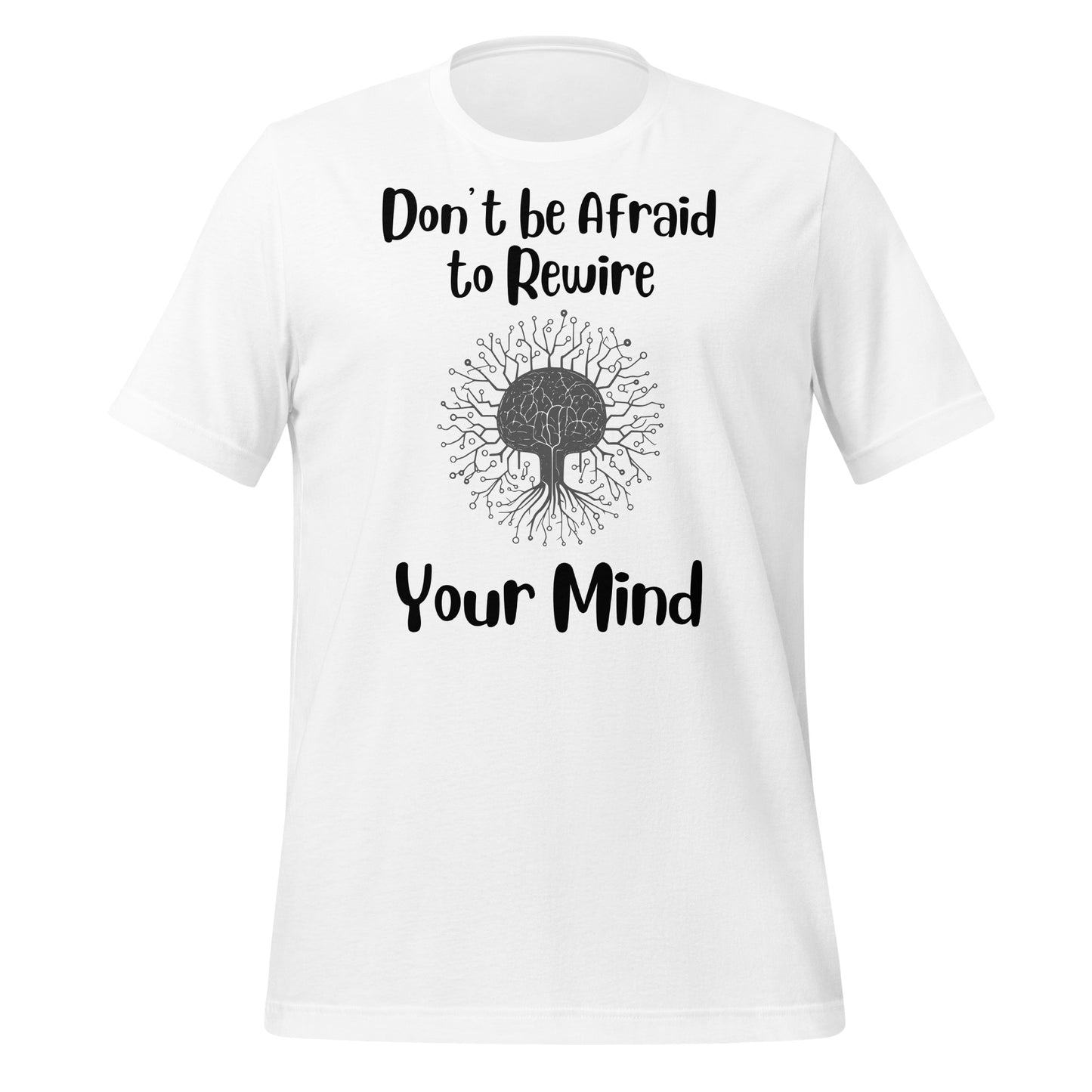 Don't Be Afraid to Rewire Your Mind Quality Cotton Bella Canvas Adult T-Shirt