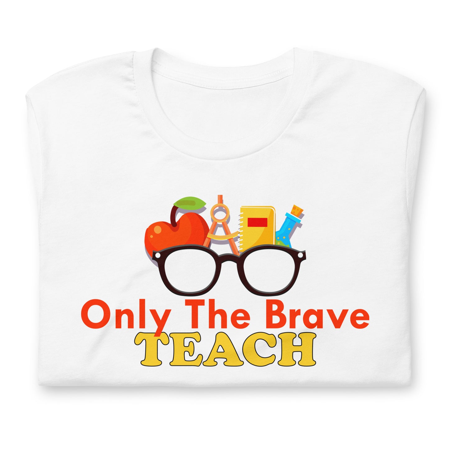 Only the Brave Teach Bella Canvas Unisex T-Shirt