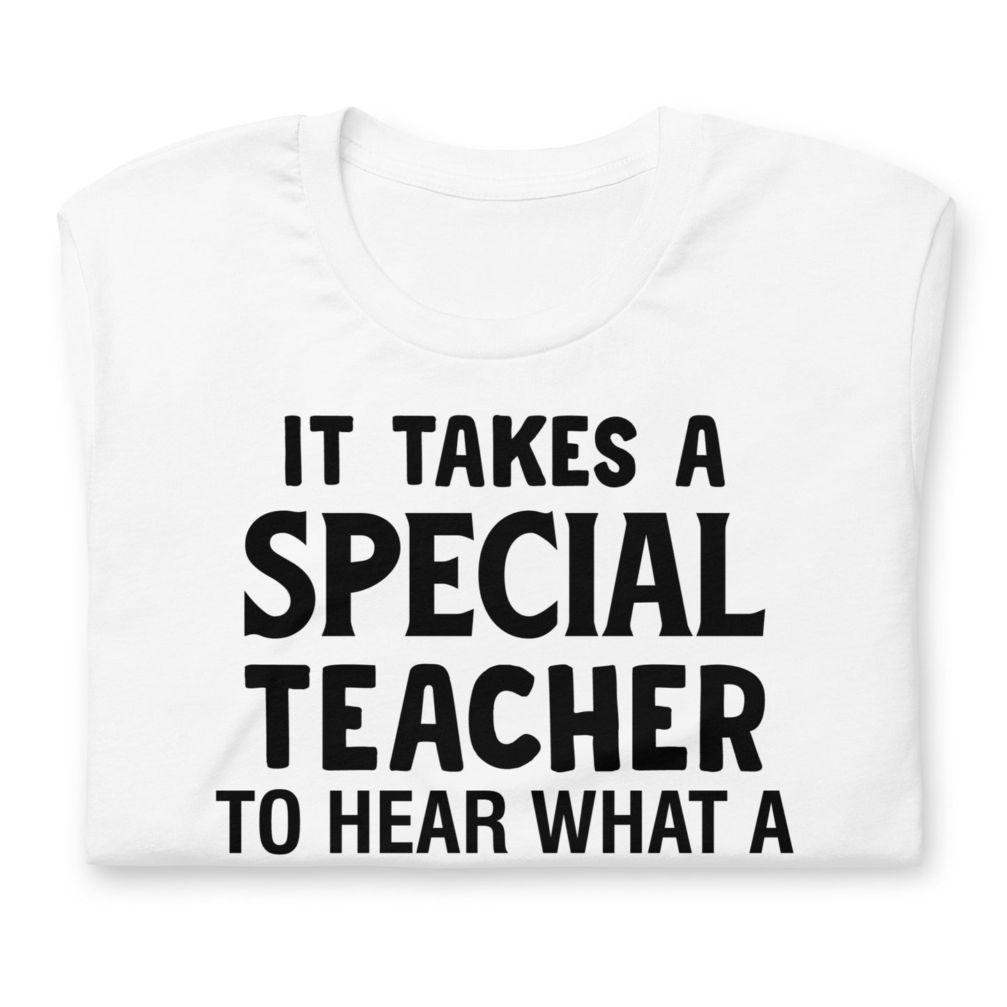 It Takes a Special Teacher to Hear What a Child Cannot Say Bella Canvas Unisex T-Shirt