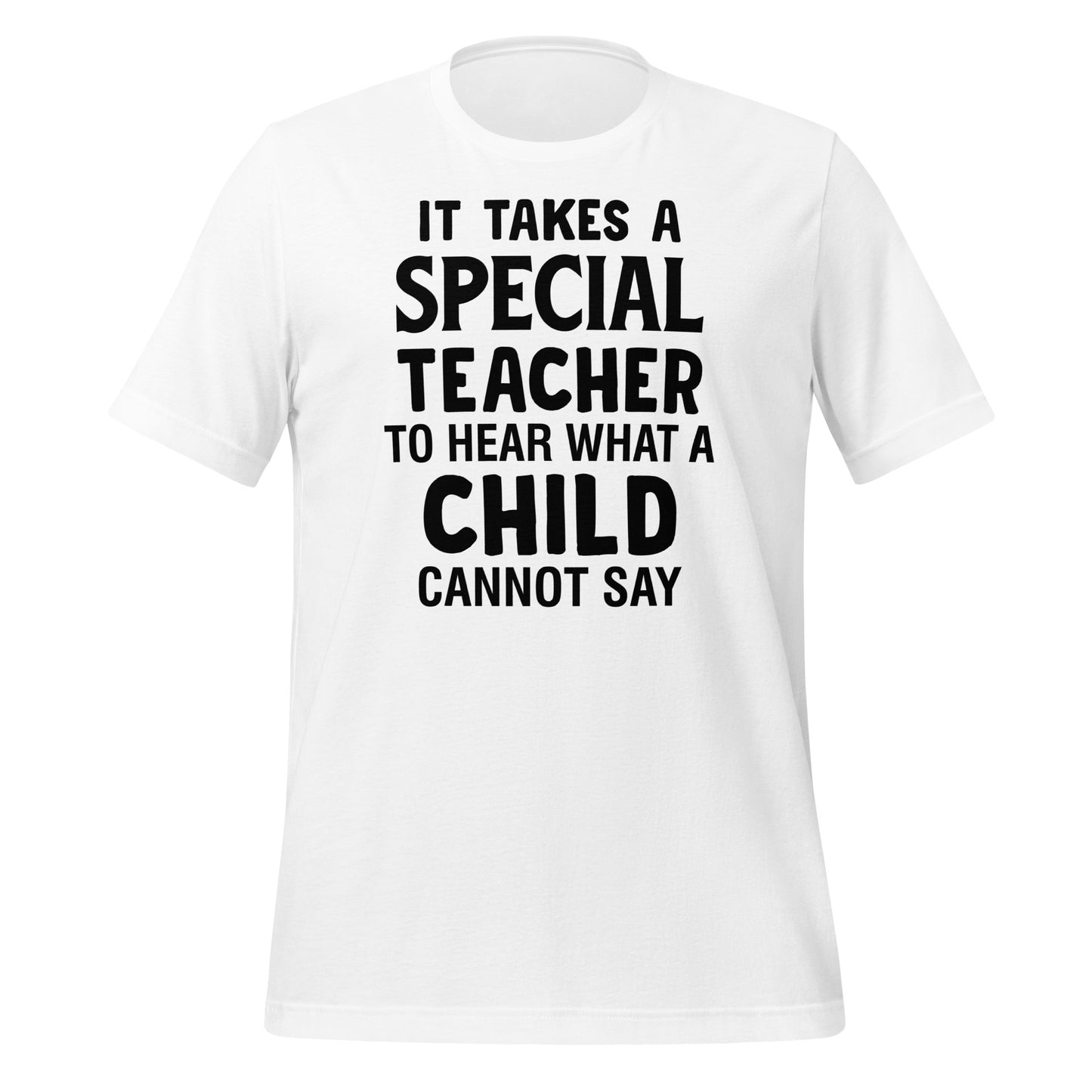 It Takes a Special Teacher to Hear What a Child Cannot Say Bella Canvas Unisex T-Shirt