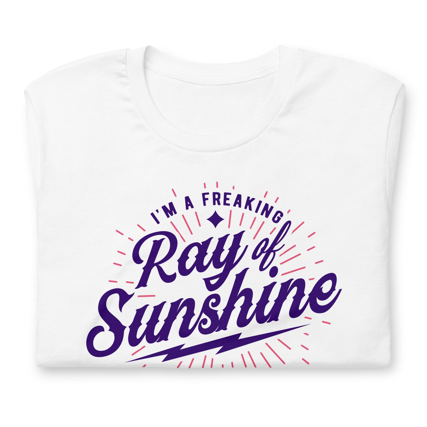 I'm a Freaking Ray of Sunshine Bella Canvas Unisex T-Shirt