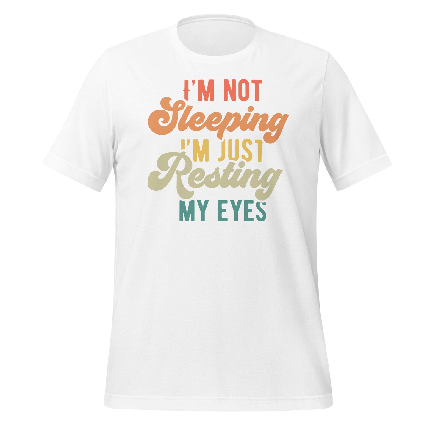 I'm Not Sleeping, I'm Just Resting My Eyes Bella Canvas Adult T-Shirt