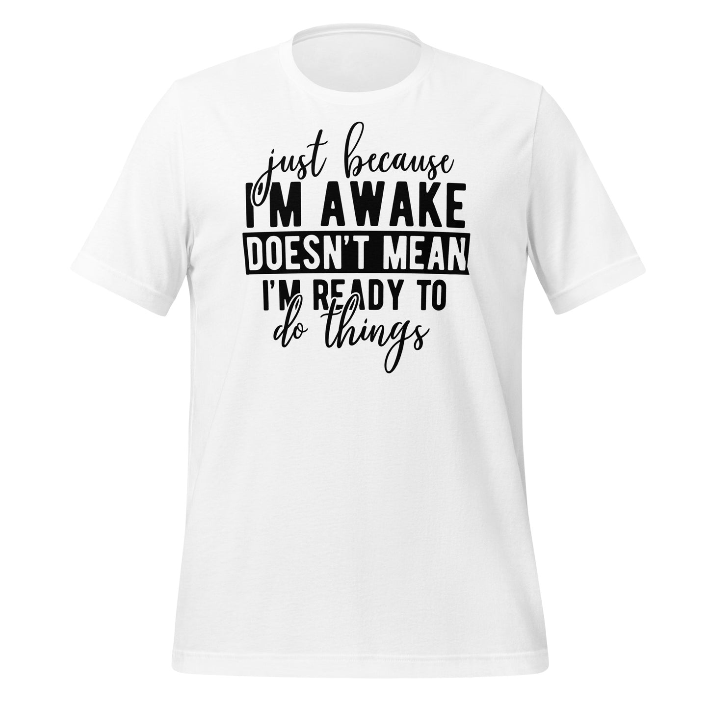 Just Because I'm Awake Doesn't Mean I'm Ready to Do Things Bella Canvas Adult T-Shirt