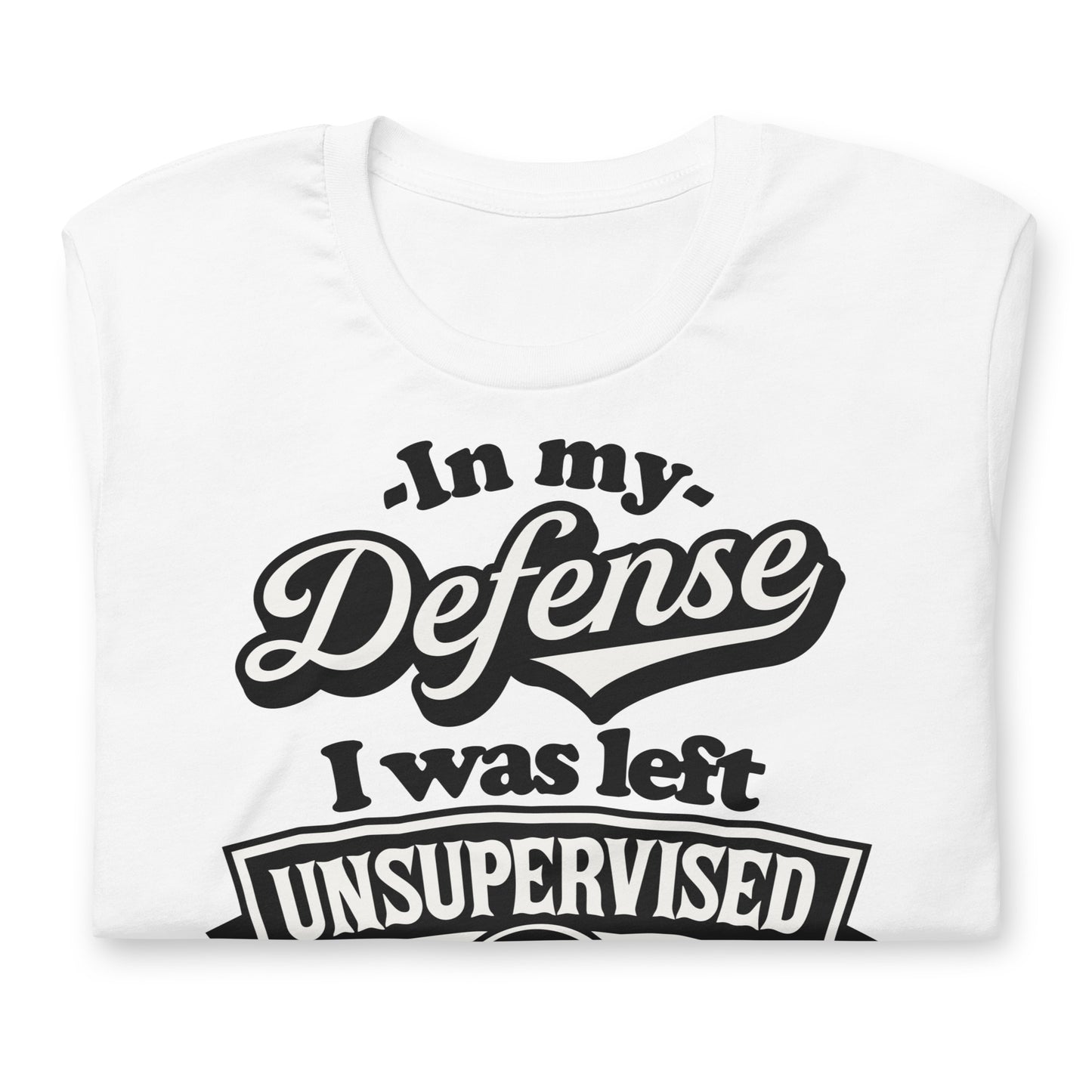 In My Defense I Was Left Unsupervised Bella Canvas Adult T-Shirt