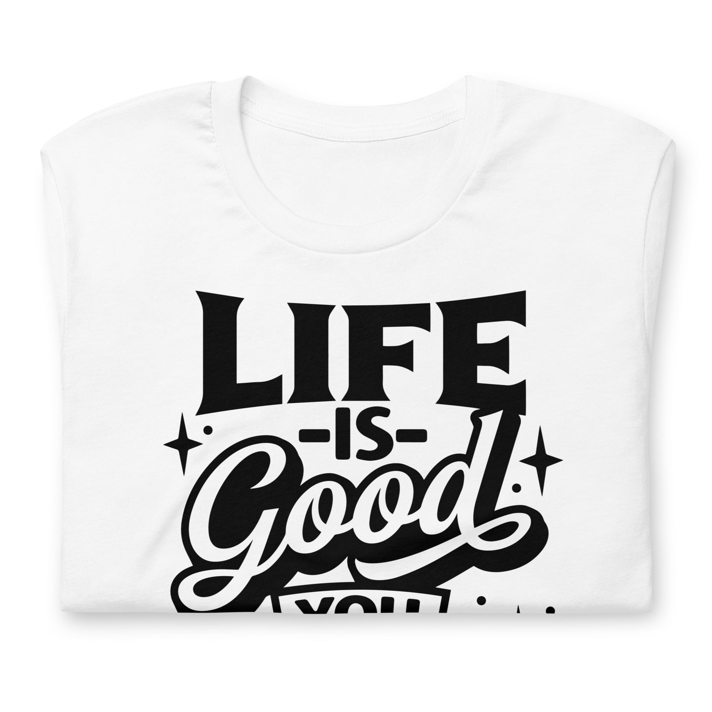 Life is Good, You Should Get One Funny Bella Canvas Adult T-Shirt