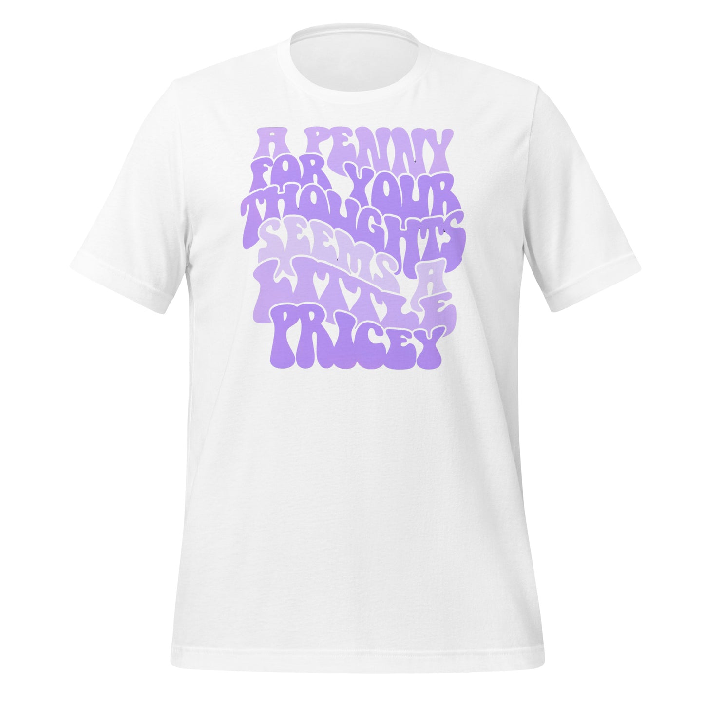 A Penny For Your Thoughts Seems A Little Pricey Funny Bella Canvas Adult T-Shirt