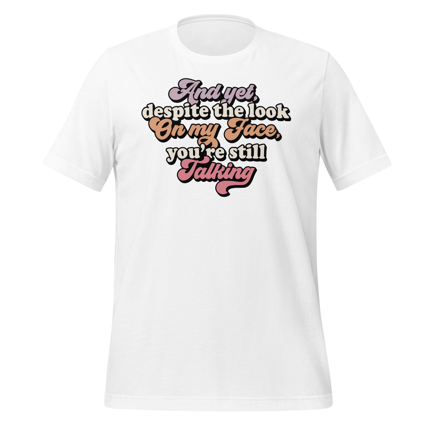 Despite The Look On My Face, You're Still Talking Funny Bella Canvas Adult T-Shirt