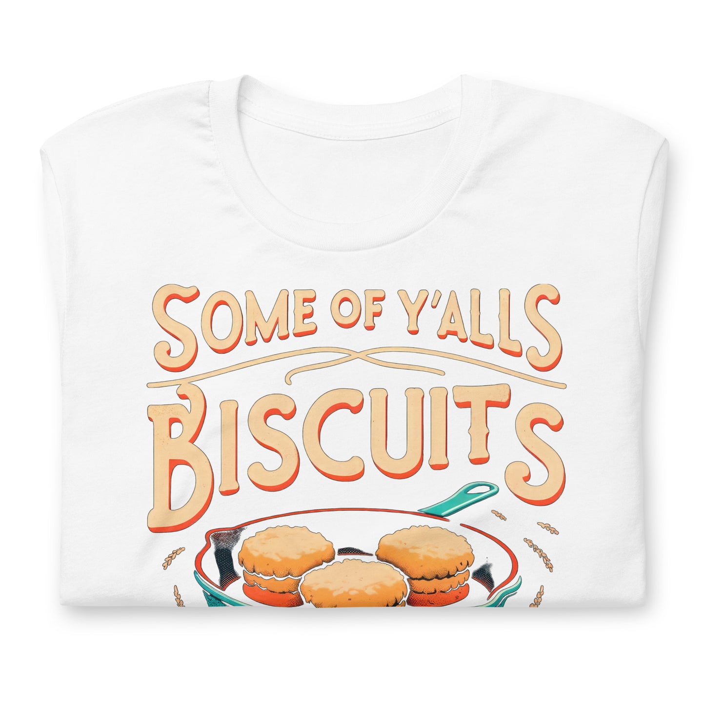 Some of Y'alls Biscuits Ain't Done in the Middle Bella Canvas Adult T-Shirt