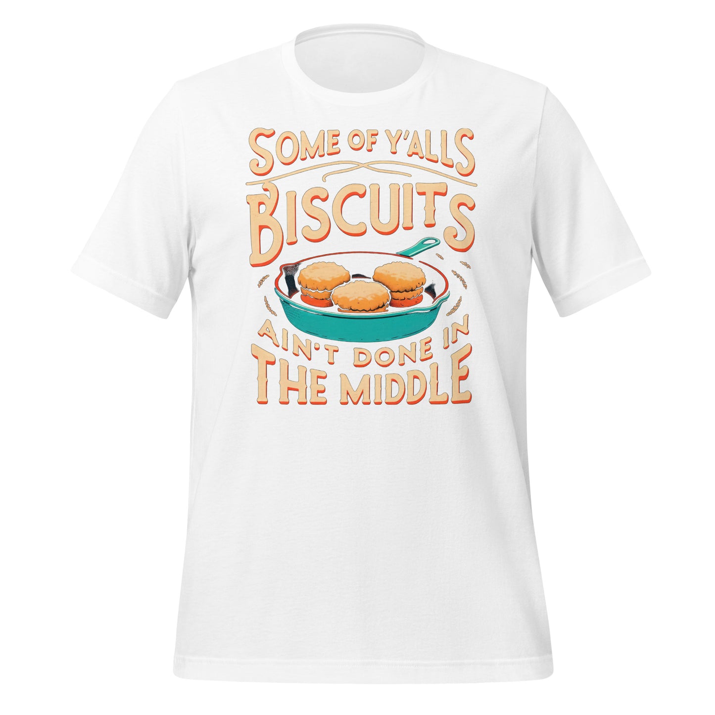Some of Y'alls Biscuits Ain't Done in the Middle Bella Canvas Adult T-Shirt