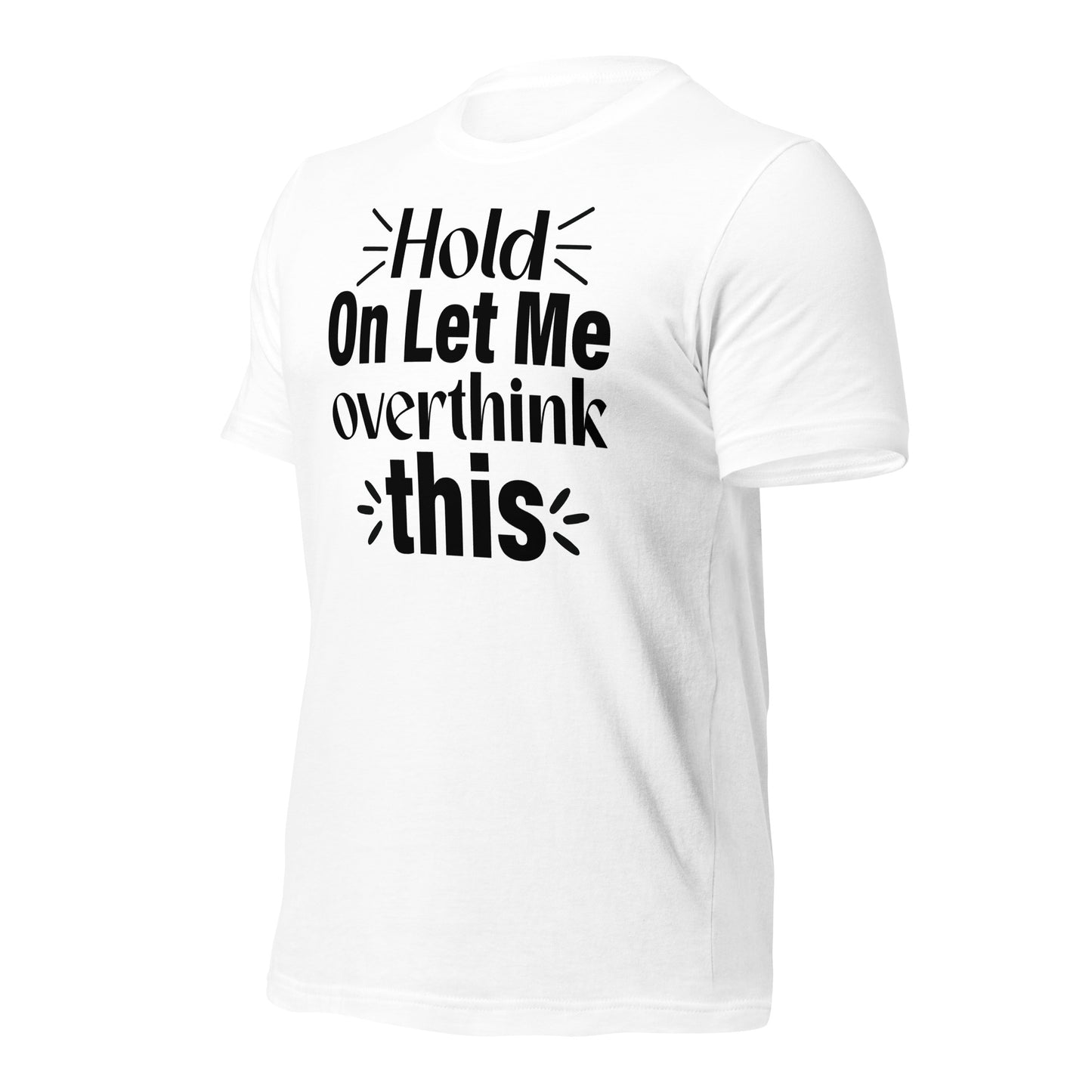 Hold On, Let Me Over Think This Quality Cotton Bella Canvas Adult T-Shirt