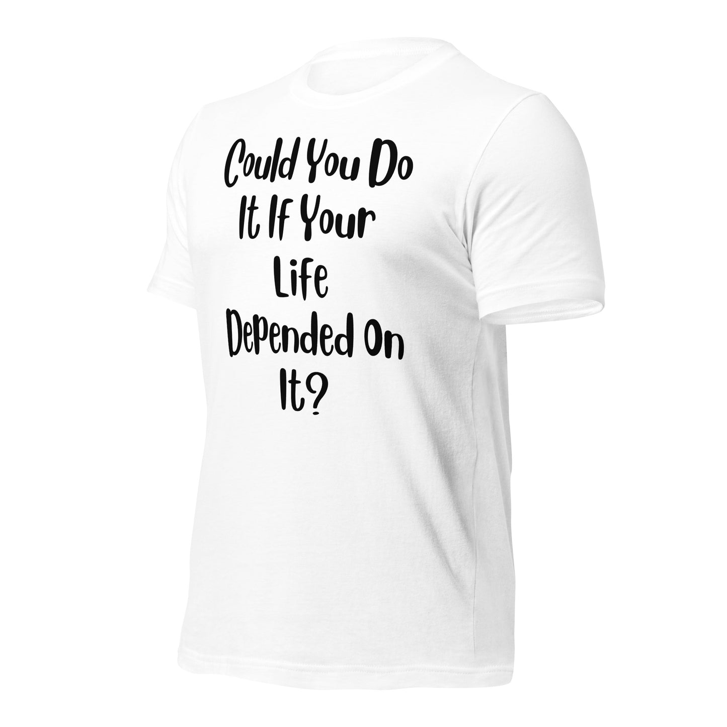 Could You Do It If Your Life Depended On It Quality Cotton Bella Canvas Adult T-Shirt