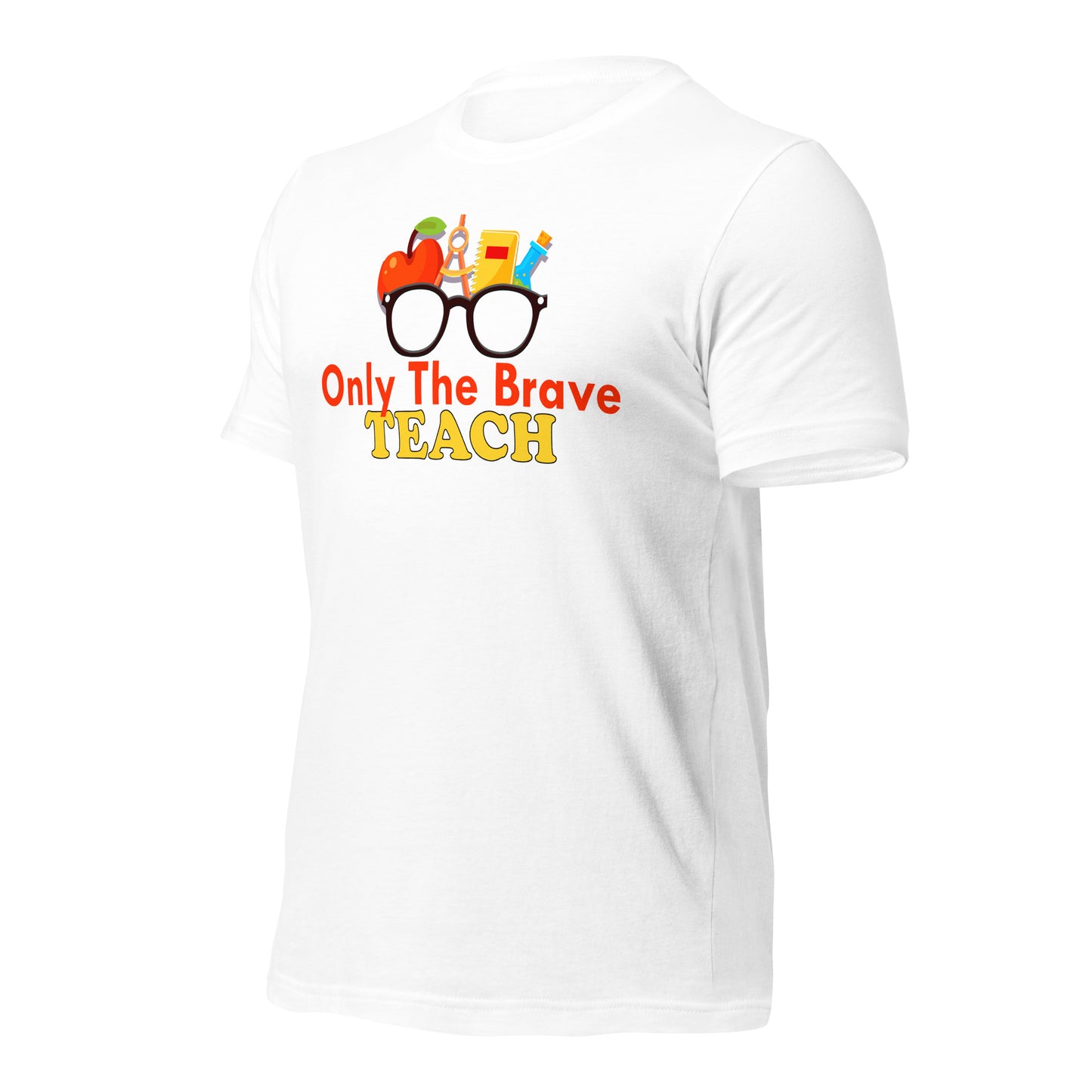 Only the Brave Teach Bella Canvas Unisex T-Shirt